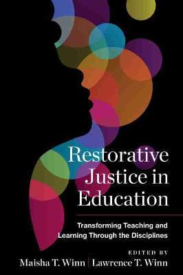 Restorative Justice in Education: Transforming Teaching and Learning Through the Disciplines - Maisha T. Winn