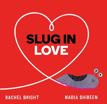 Slug in Love - Rachel Bright