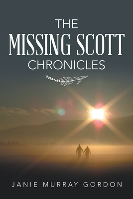 The Missing Scott Chronicles - Janie Murray Gordon