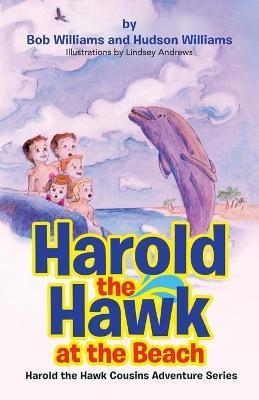Harold the Hawk at the Beach: Harold the Hawk Cousins Adventure Series - Bob Williams