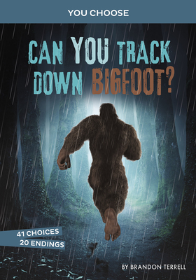 Can You Track Down Bigfoot?: An Interactive Monster Hunt - Brandon Terrell