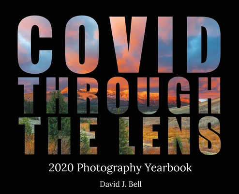 Covid Through The Lens: 2020 Photography Yearbook - David Bell