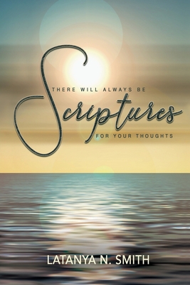 There Will ALWAYS Be Scriptures For Your Thoughts II - Latanya N. Smith