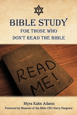 Bible Study For Those Who Don't Read The Bible - Myra Kahn Adams