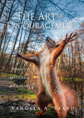The Art of Encouragement: Poems to encourage your heart - Vangela A. Beard