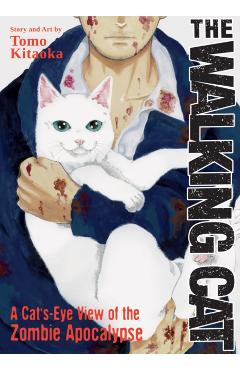 The Walking Cat: A Cat's-Eye-View of the Zombie Apocalypse (Omnibus Vol. 1-3) - Tomo Kitaoka