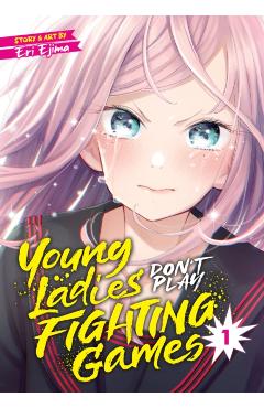 Young Ladies Don't Play Fighting Games Vol. 1 - Eri Ejima