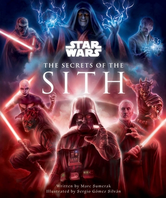 Star Wars: The Secrets of the Sith: Dark Side Knowledge from the Skywalker Saga, the Clone Wars, Star Wars Rebels, and More (Children's Book, Star War - Marc Sumerak