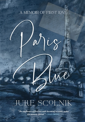 Paris Blue: A Memoir of First Love - Julie Scolnik