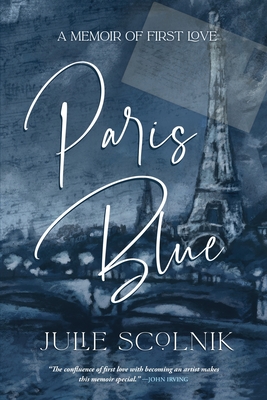 Paris Blue: A Memoir of First Love - Julie Scolnik