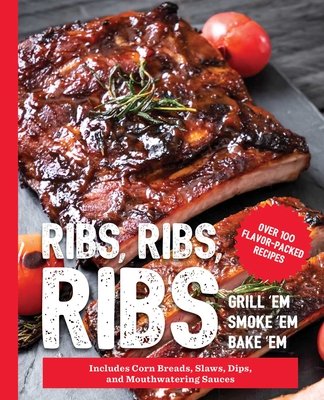 Ribs, Ribs, Ribs: Over 100 Flavor-Packed Recipes - The Coastal Kitchen
