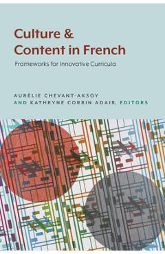Coperta cărții 'Culture and Content in French: Frameworks for Innovative Curricula - Aur�lie Chevant-aksoy'