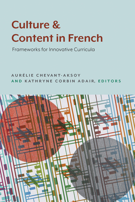 Coperta cărții 'Culture and Content in French: Frameworks for Innovative Curricula - Aur�lie Chevant-aksoy'