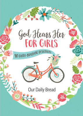 God Hears Her for Girls: 90 Faith-Building Devotions - Our Daily Bread
