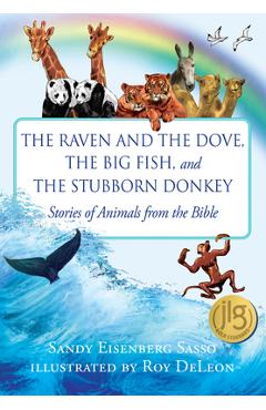 Coperta cărții 'The Raven and the Dove, the Big Fish, and the Stubborn Donkey: Stories of Animals from the Bible - Sandy Eisenberg Sasso'
