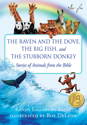 The Raven and the Dove, the Big Fish, and the Stubborn Donkey: Stories of Animals from the Bible - Sandy Eisenberg Sasso