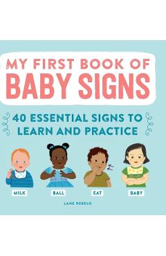 My First Book of Baby Signs: 40 Essential Signs to Learn and Practice - Lane Rebelo