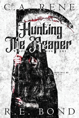 Hunting The Reaper: Reaped Book 1 - C. A. Rene