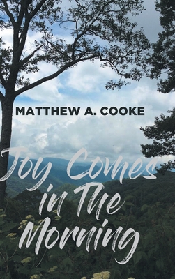 Joy Comes in The Morning - Matthew A. Cooke