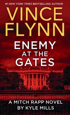 Enemy at the Gates: A Mitch Rapp Novel by Kyle Mills - Vince Flynn