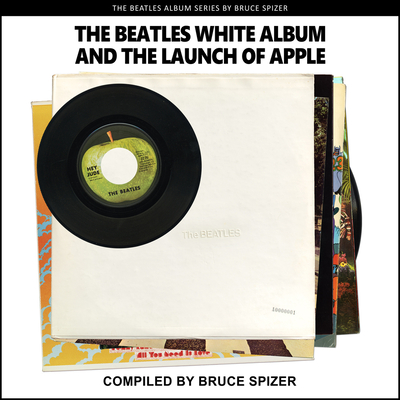The Beatles White Album and the Launch of Apple - Bruce Spizer
