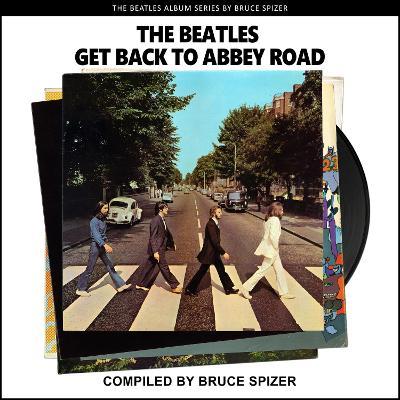 The Beatles Get Back to Abbey Road - Bruce Spizer