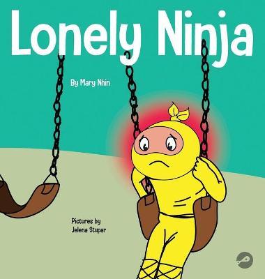 Lonely Ninja: A Children's Book About Feelings of Loneliness - Mary Nhin