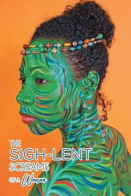 The Sigh-Lent Screams of a Woman: An Anthology of Sighs That Lent Themselves to Healing; Essays and Poetry - Sistafabu Modupe