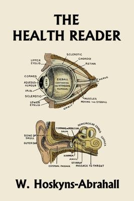 The Health Reader (Color Edition) (Yesterday's Classics) - W. Hoskyns-abrahall