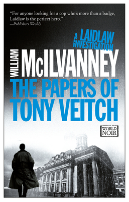 The Papers of Tony Veitch: A Laidlaw Investigation (Jack Laidlaw Novels Book 2) - William Mcilvanney