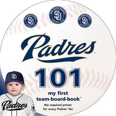 San Diego Padres 101 - Brad M. Epstein