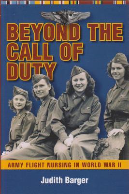 Coperta cărții 'Beyond the Call of Duty: Army Flight Nursing in World War II - Judith Barger'