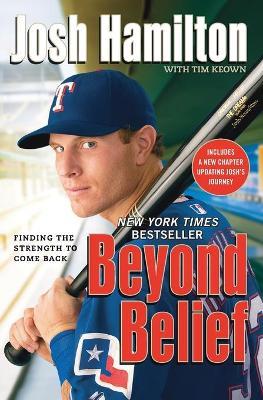Beyond Belief: Finding the Strength to Come Back - Josh Hamilton