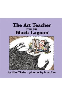 Coperta cărții 'The Art Teacher from the Black Lagoon - Mike Thaler'