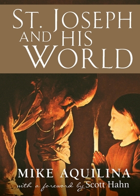 St. Joseph and His World - Mike Aquilina