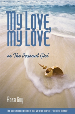 My Love, My Love: Or the Peasant Girl - Rosa Guy