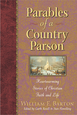 Parables of a Country Parson: Heartwarming Stories of Christian Faith and Life - William E. Barton
