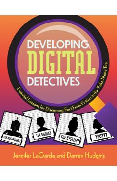 Developing Digital Detectives: Essential Lessons for Discerning Fact from Fiction in the 'Fake News' Era - Jennifer Lagarde