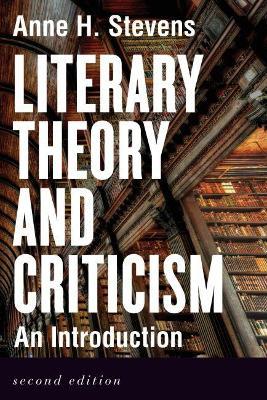 Literary Theory and Criticism: An Introduction - Second Edition - Anne H. Stevens