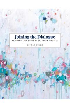 Coperta cărții 'Joining the Dialogue: Practices for Ethical Research Writing - Bettina Stumm'