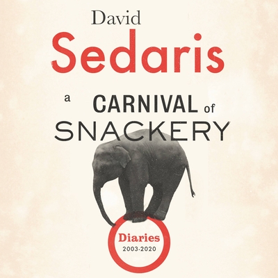 A Carnival of Snackery: Diaries (2003-2020) - David Sedaris