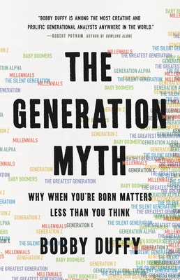 The Generation Myth: Why When You're Born Matters Less Than You Think - Bobby Duffy
