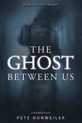 The Ghost Between Us: Unabridged - Pete Nunweiler