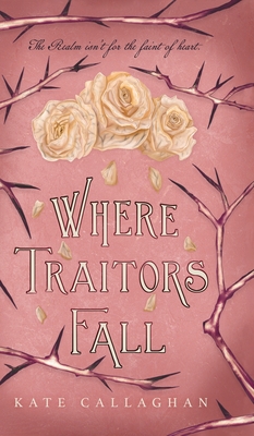 Where Traitors Fall: An Epic Dark Fantasy Sequel - Kate Callaghan