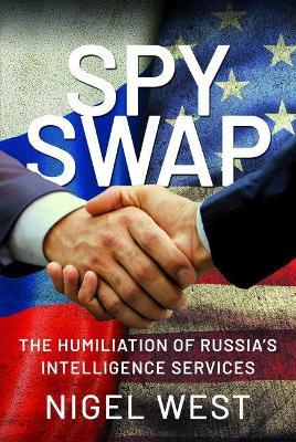 Spy Swap: The Humiliation of Russia's Intelligence Services - Nigel West