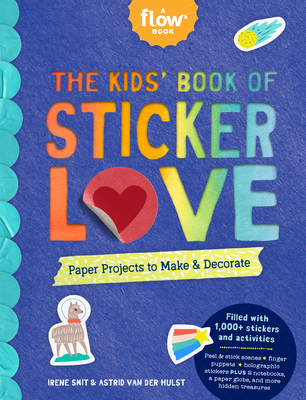 The Kids' Book of Sticker Love: Paper Projects to Make & Decorate - Irene Smit