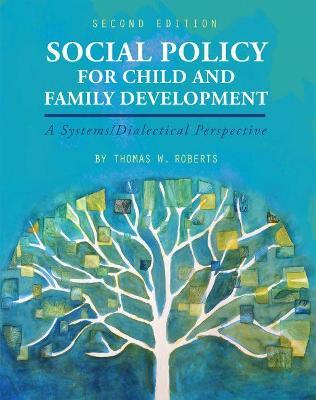 Social Policy for Child and Family Development: A Systems/Dialectical Perspective - Thomas W. Roberts