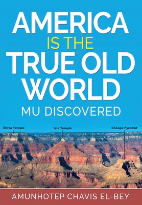 America is the True Old World: Mu Discovered - Amunhotep Chavis El-bey
