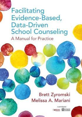 Facilitating Evidence-Based, Data-Driven School Counseling: A Manual for Practice - Brett Zyromski