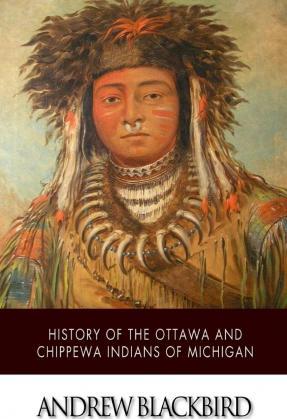History of the Ottawa and Chippewa Indians of Michigan - Andrew Blackbird